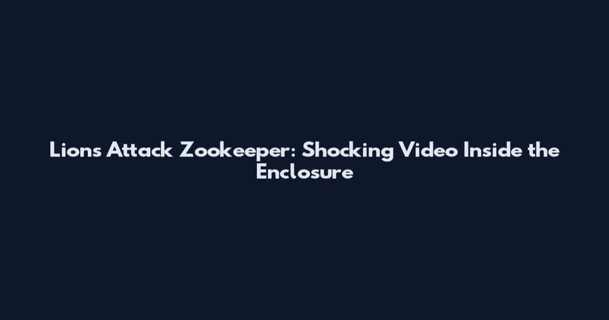 Lions Attack Zookeeper: Shocking Video Inside the Enclosure