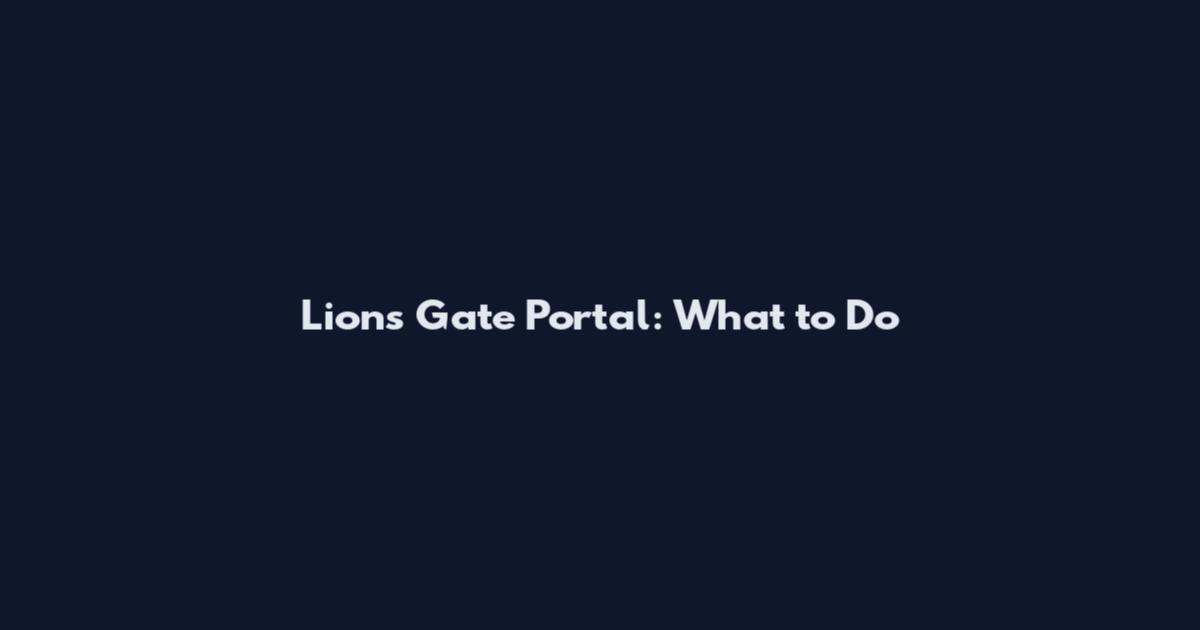 Lions Gate Portal: What to Do