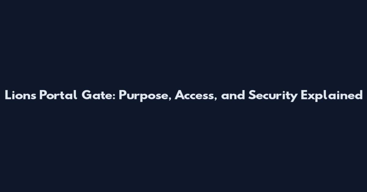 Lions Portal Gate: Purpose, Access, and Security Explained