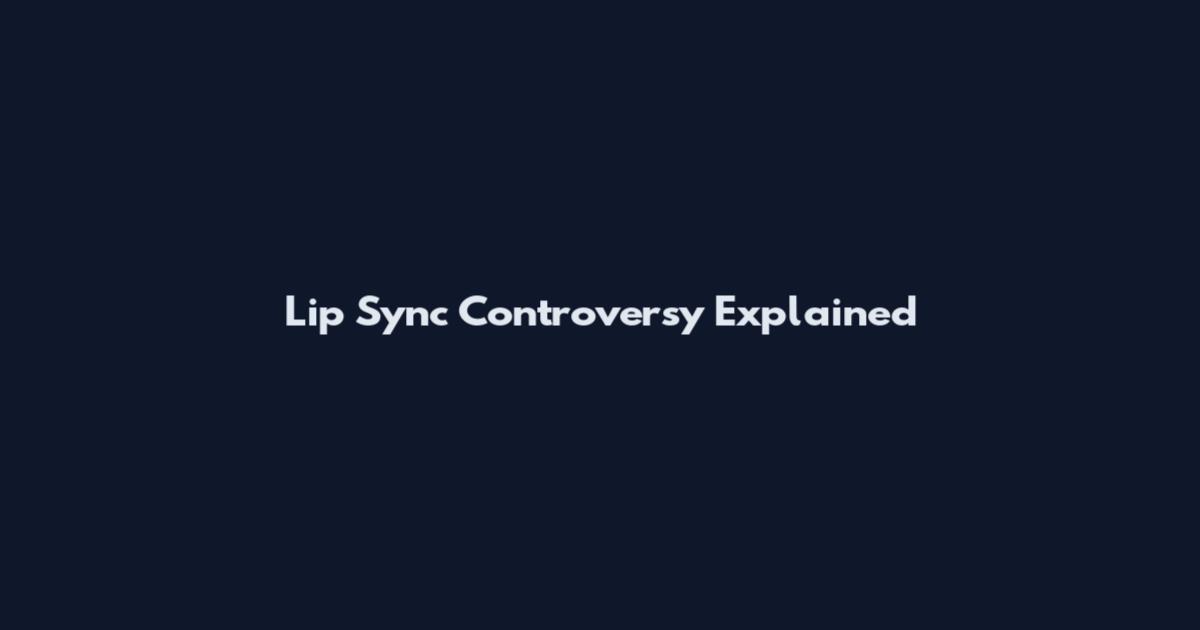 Lip Sync Controversy Explained
