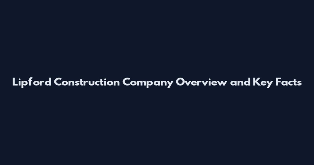 Lipford Construction Company Overview and Key Facts
