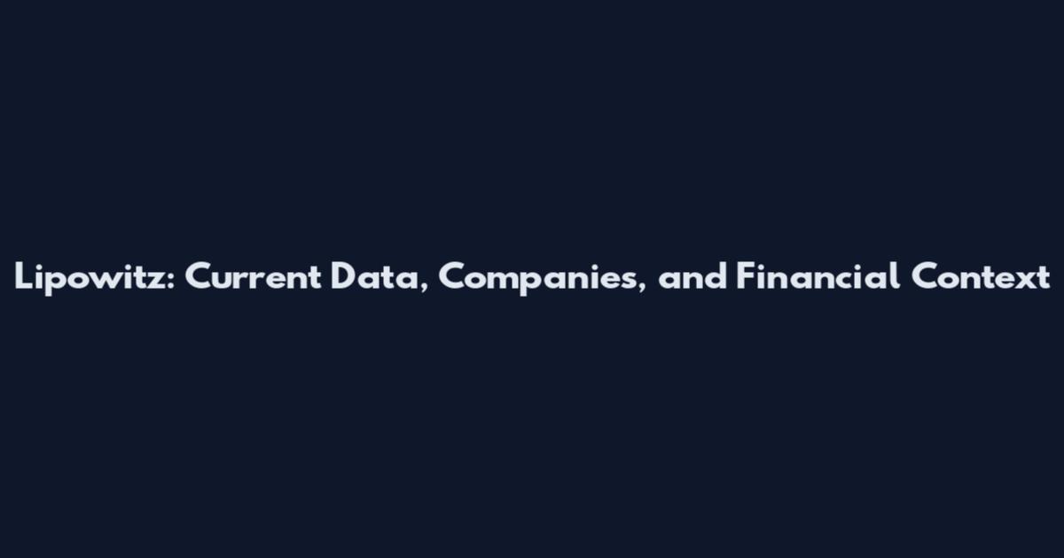 Lipowitz: Current Data, Companies, and Financial Context