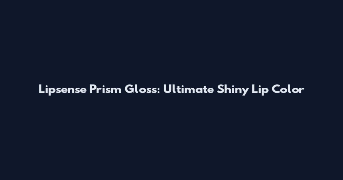 Lipsense Prism Gloss: Ultimate Shiny Lip Color