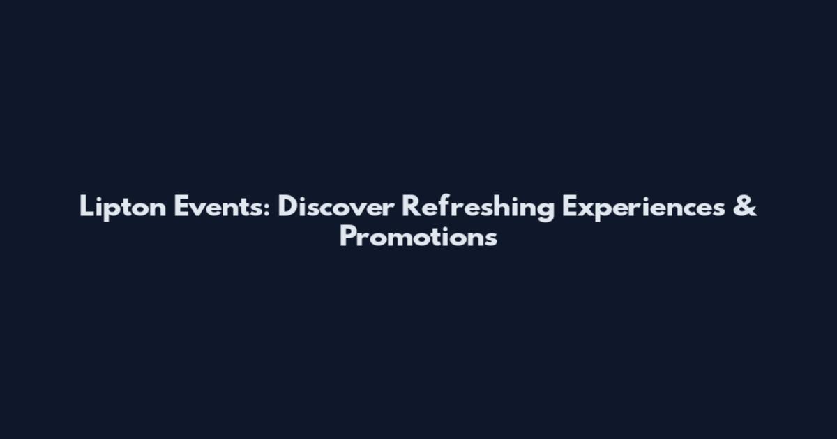 Lipton Events: Discover Refreshing Experiences & Promotions