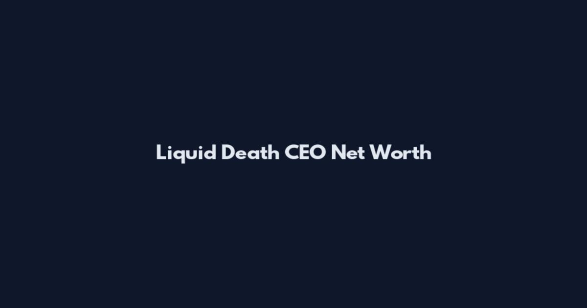 Liquid Death CEO Net Worth