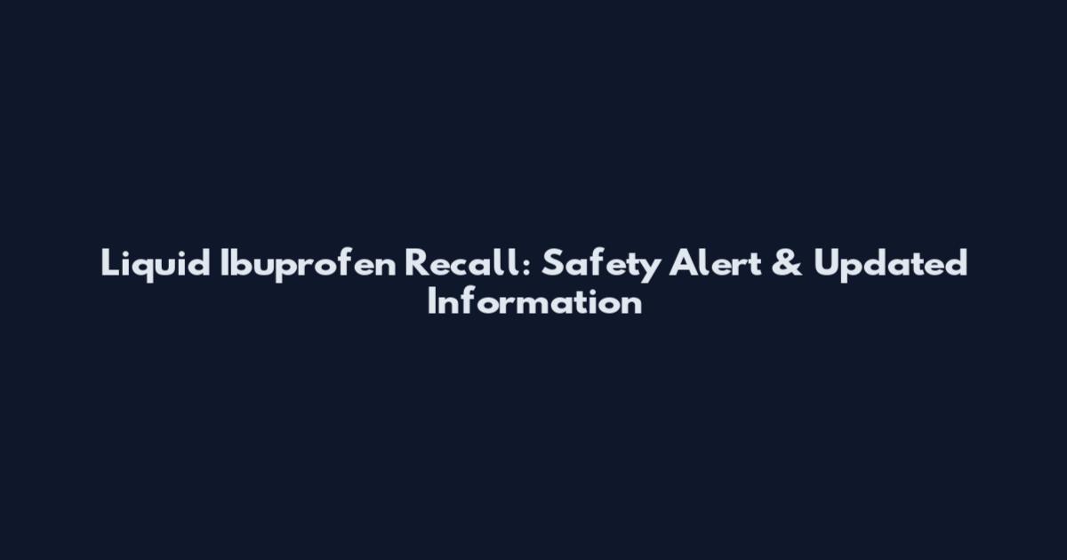 Liquid Ibuprofen Recall: Safety Alert & Updated Information