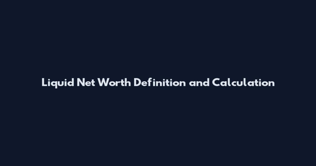 Liquid Net Worth Definition and Calculation