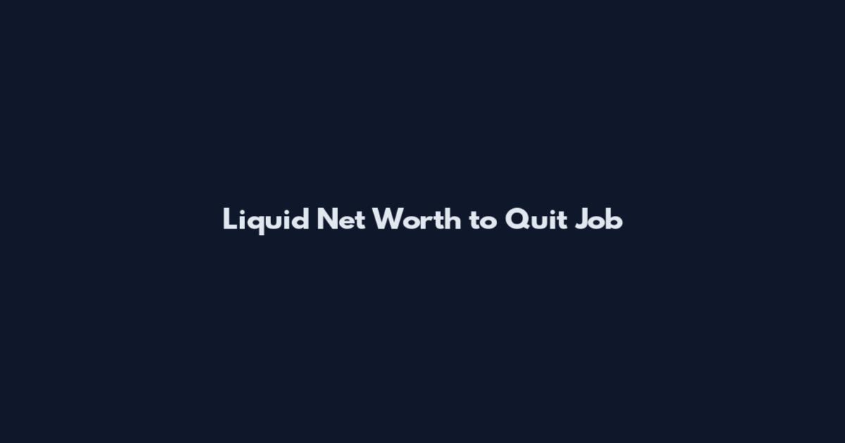 Liquid Net Worth to Quit Job