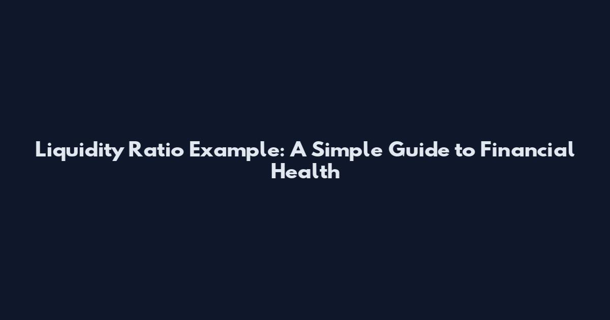 Liquidity Ratio Example: A Simple Guide to Financial Health