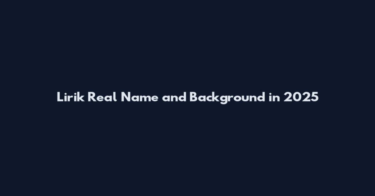 Lirik Real Name and Background in 2025