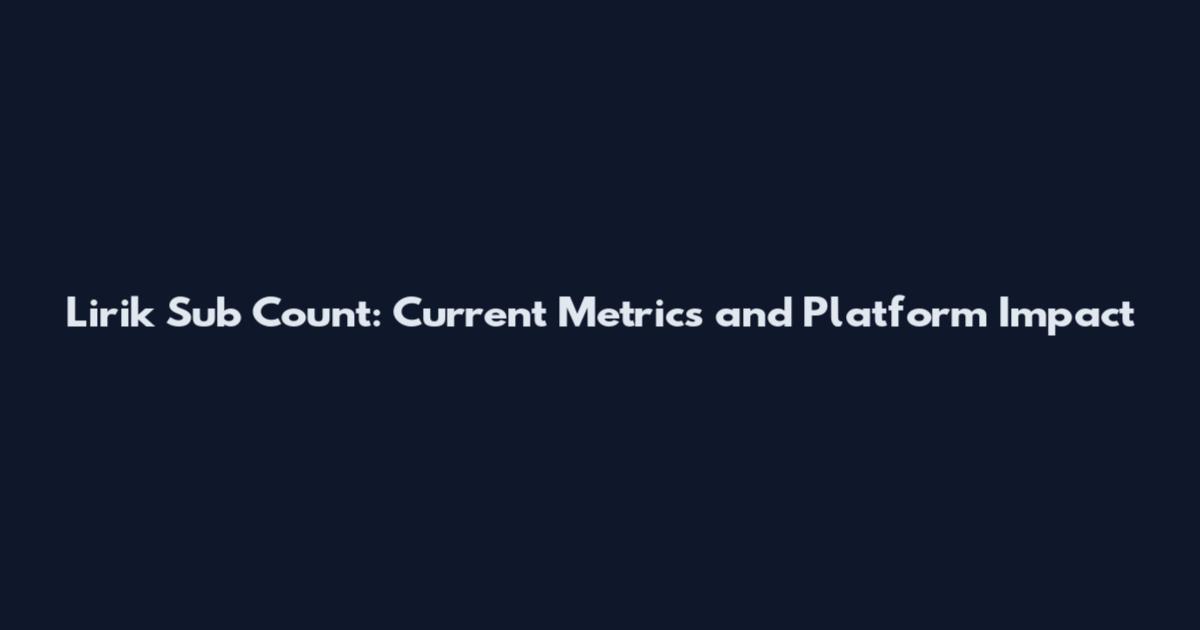 Lirik Sub Count: Current Metrics and Platform Impact