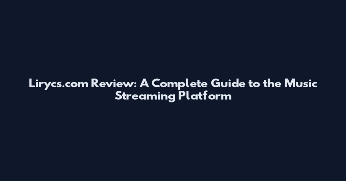 Lirycs.com Review: A Complete Guide to the Music Streaming Platform