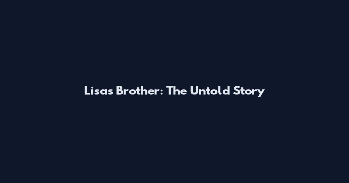 Lisa's Brother: The Untold Story