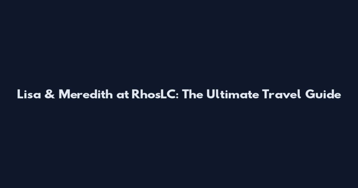 Lisa & Meredith at RhosLC: The Ultimate Travel Guide