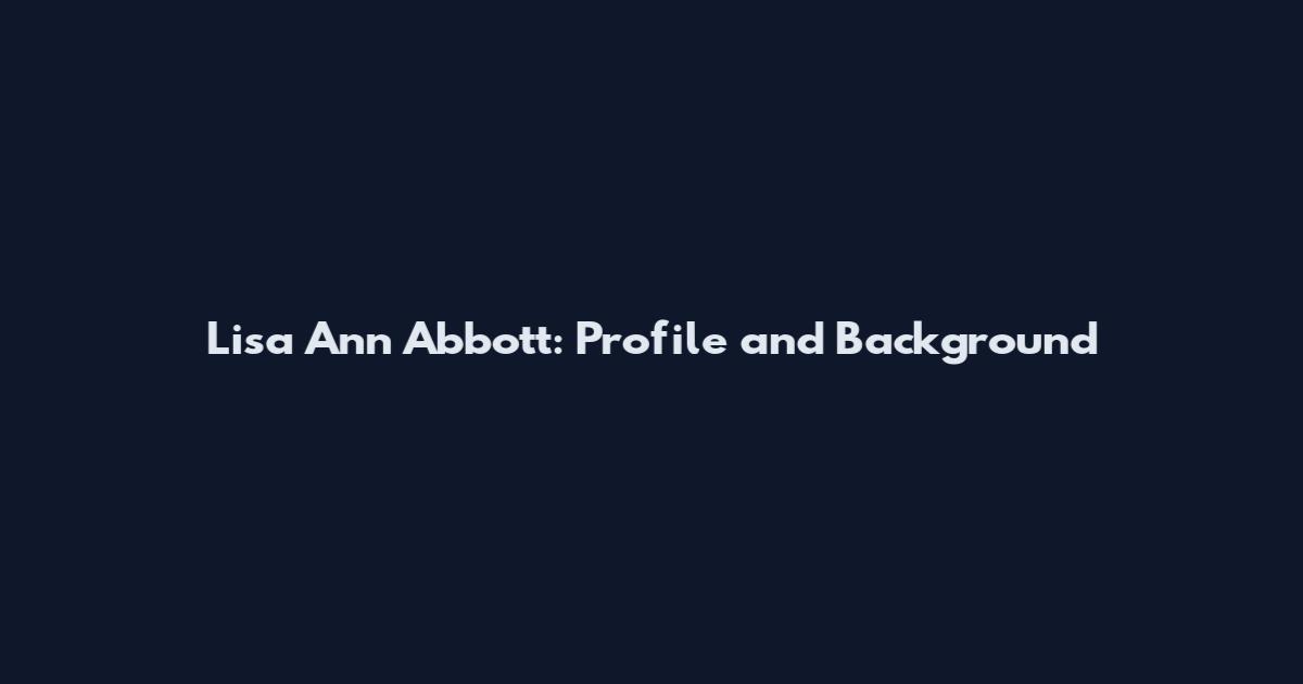 Lisa Ann Abbott: Profile and Background