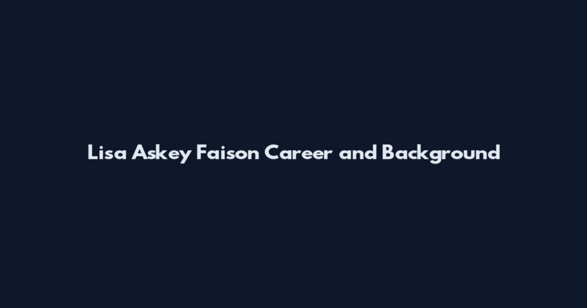 Lisa Askey Faison Career and Background