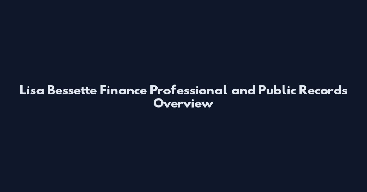 Lisa Bessette Finance Professional and Public Records Overview