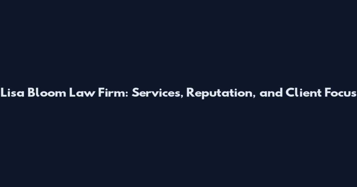 Lisa Bloom Law Firm: Services, Reputation, and Client Focus