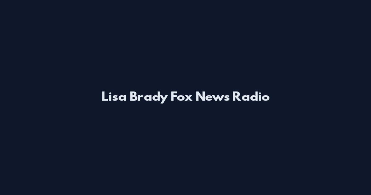 Lisa Brady Fox News Radio