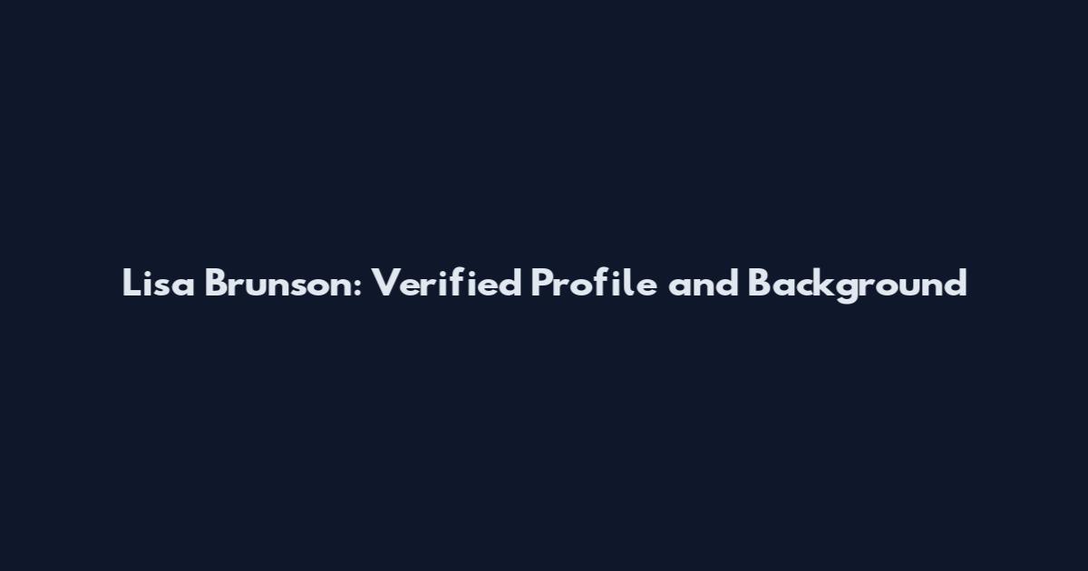 Lisa Brunson: Verified Profile and Background