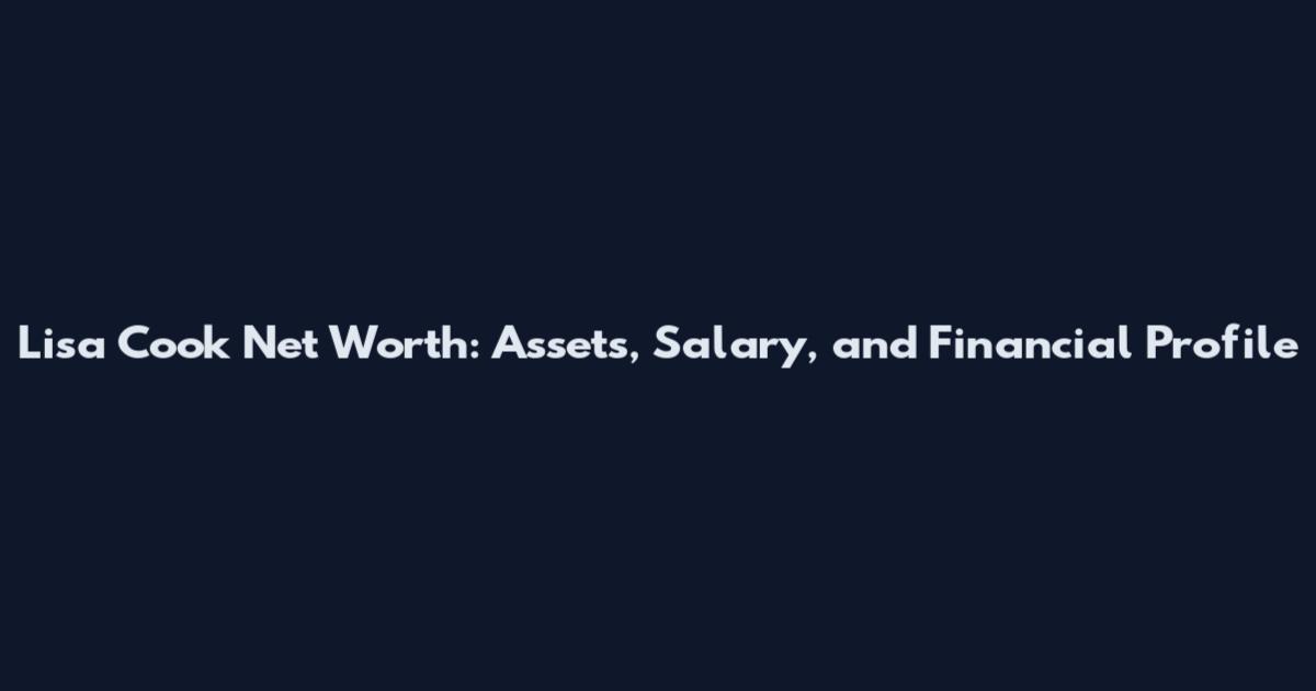 Lisa Cook Net Worth: Assets, Salary, and Financial Profile