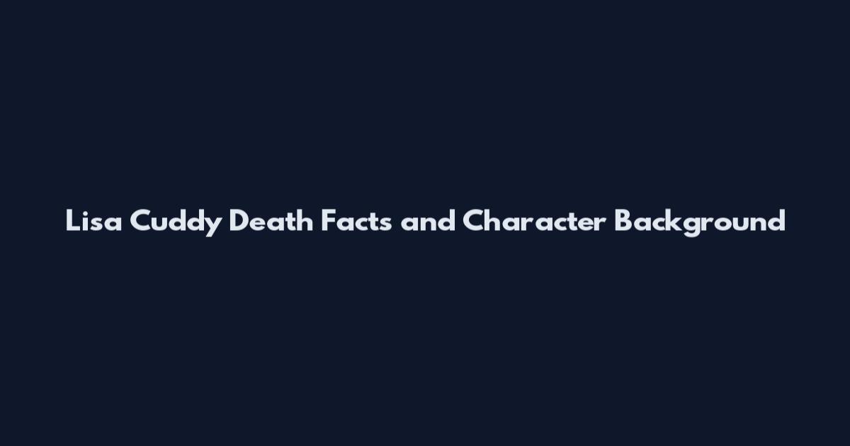 Lisa Cuddy Death Facts and Character Background