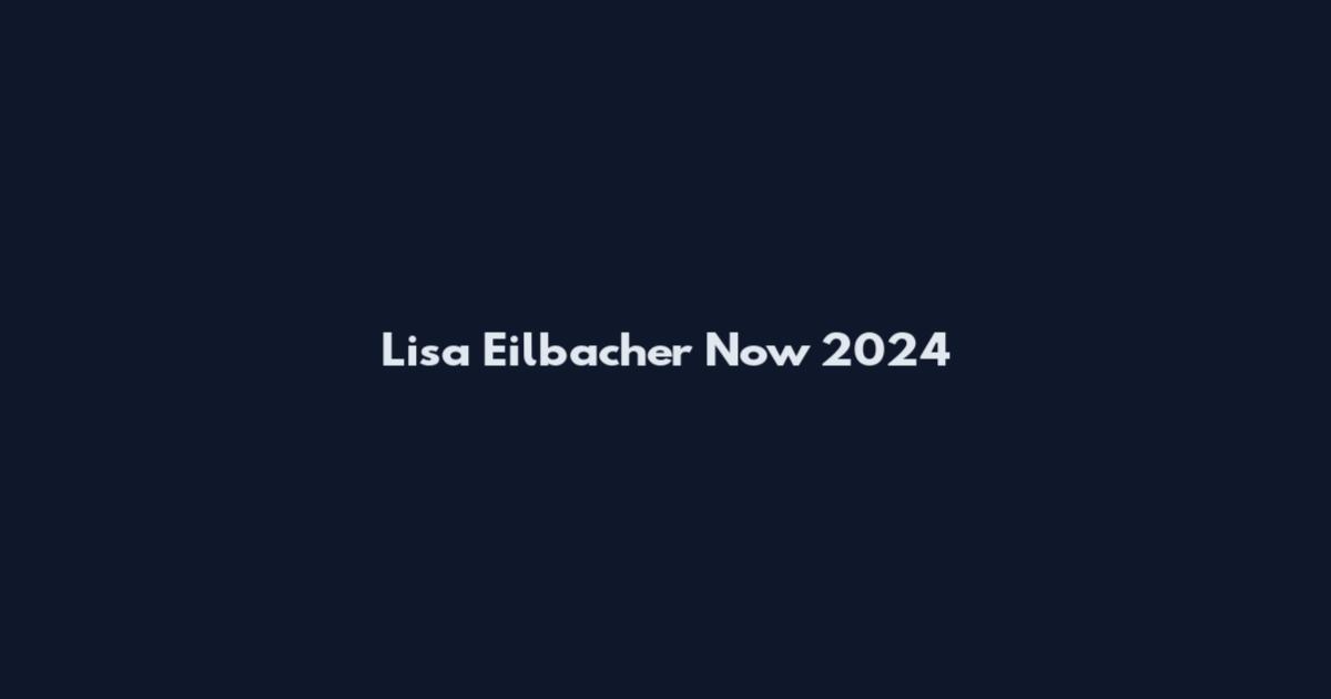 Lisa Eilbacher Now 2024