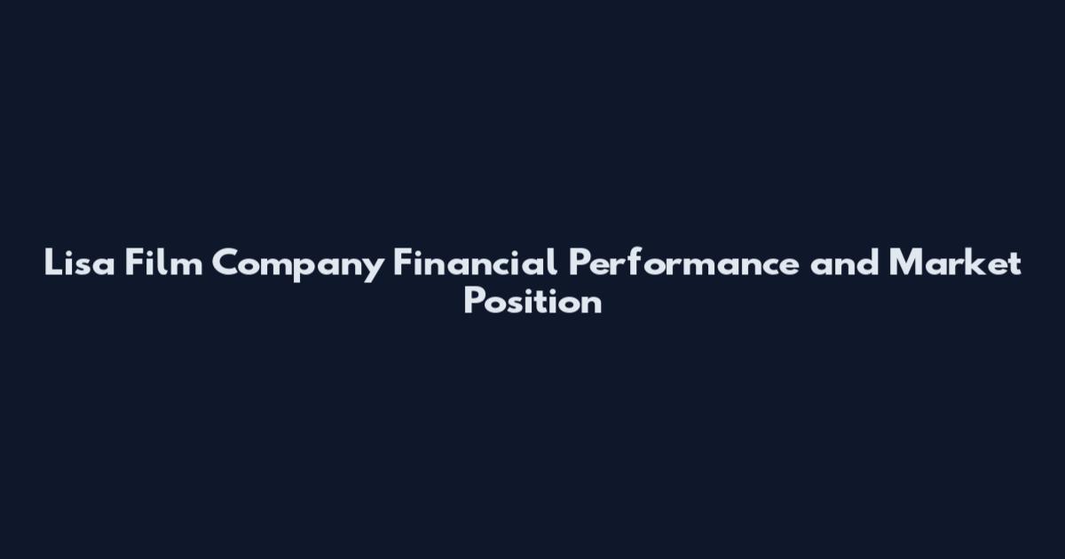 Lisa Film Company Financial Performance and Market Position