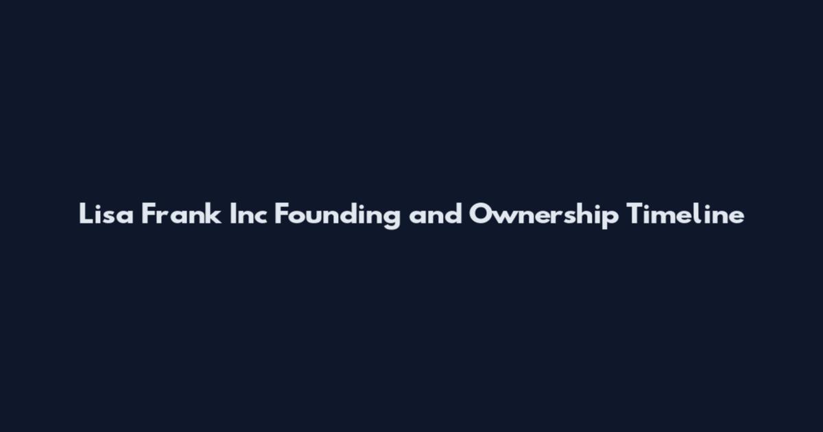 Lisa Frank Inc Founding and Ownership Timeline
