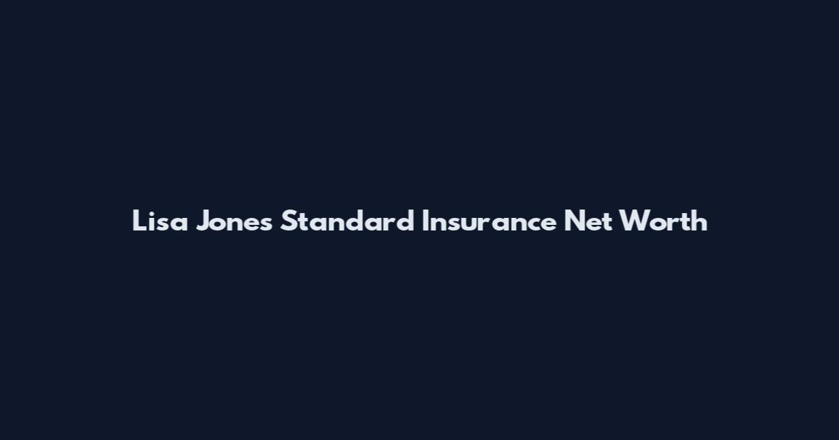 Lisa Jones Standard Insurance Net Worth