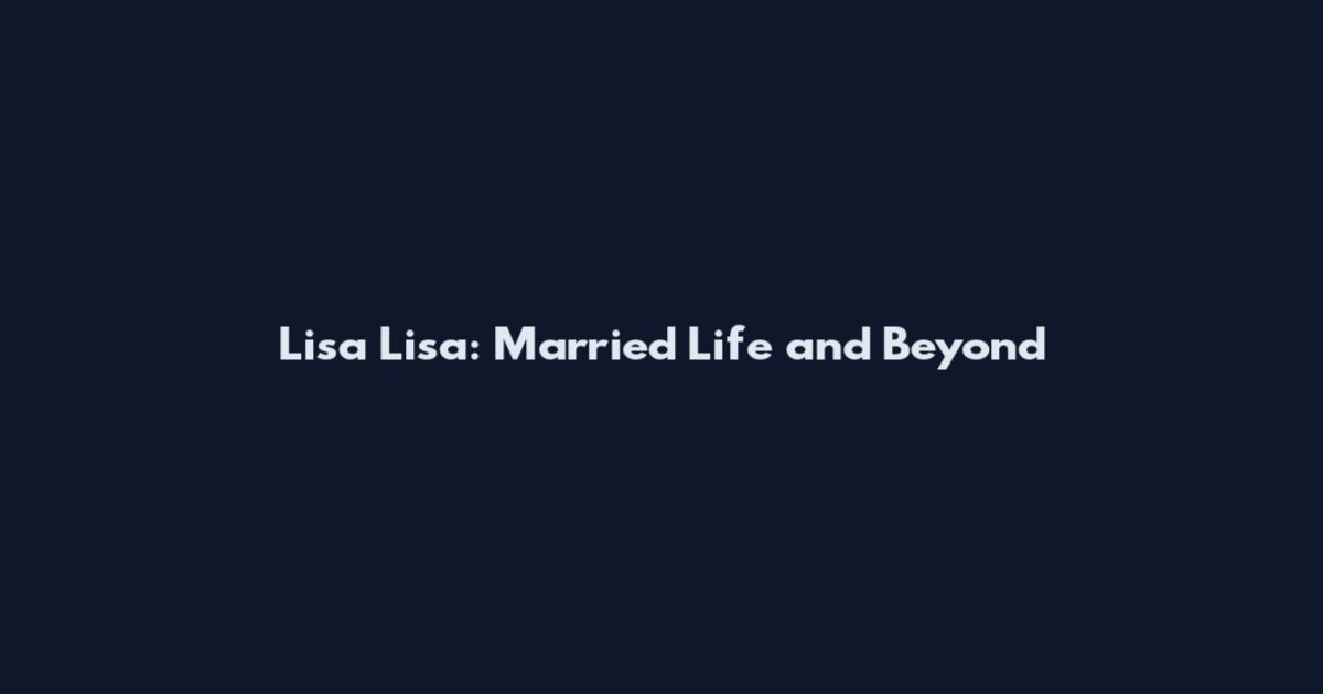 Lisa Lisa: Married Life and Beyond