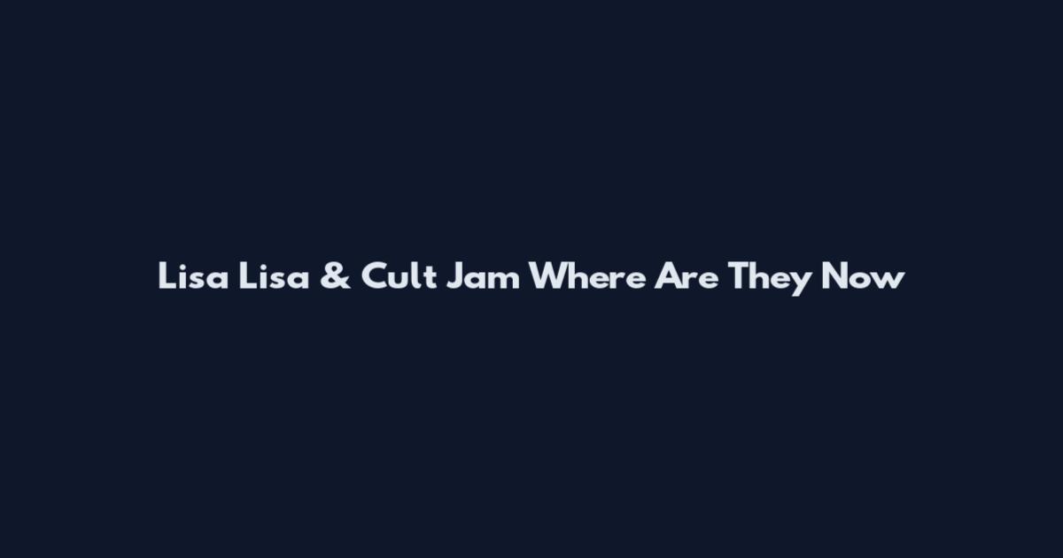 Lisa Lisa & Cult Jam Where Are They Now