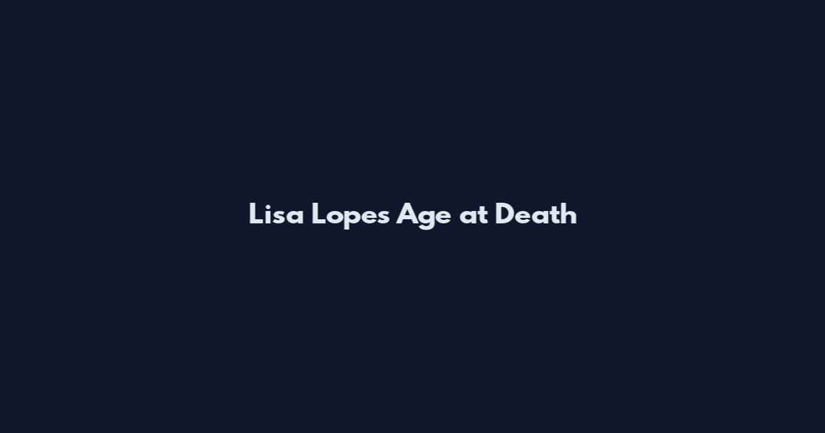 Lisa Lopes Age at Death