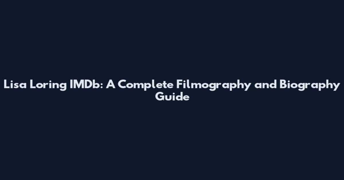 Lisa Loring IMDb: A Complete Filmography and Biography Guide