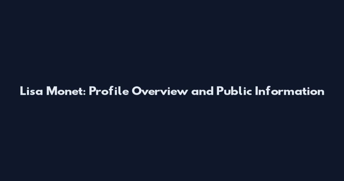 Lisa Monet: Profile Overview and Public Information