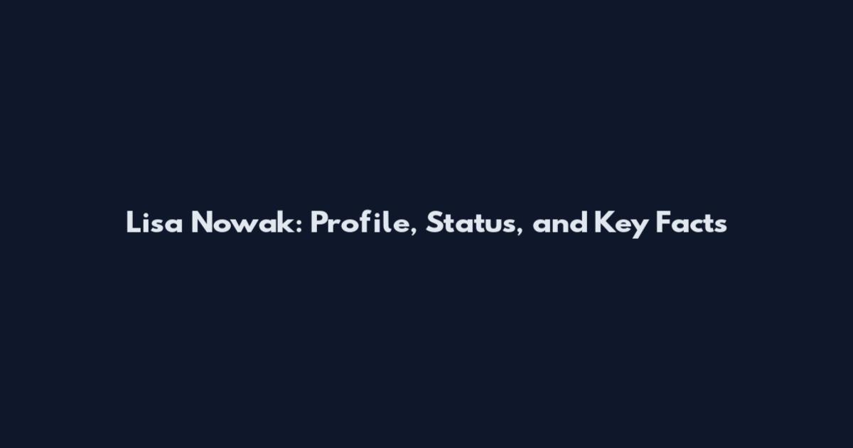 Lisa Nowak: Profile, Status, and Key Facts