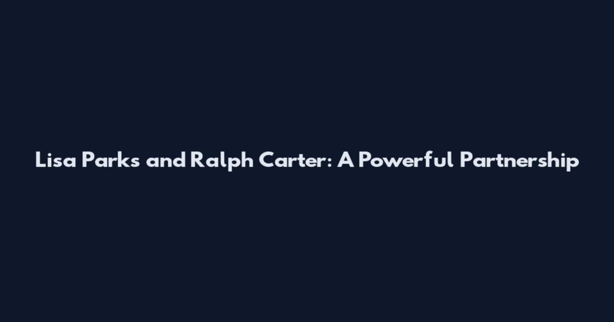 Lisa Parks and Ralph Carter: A Powerful Partnership