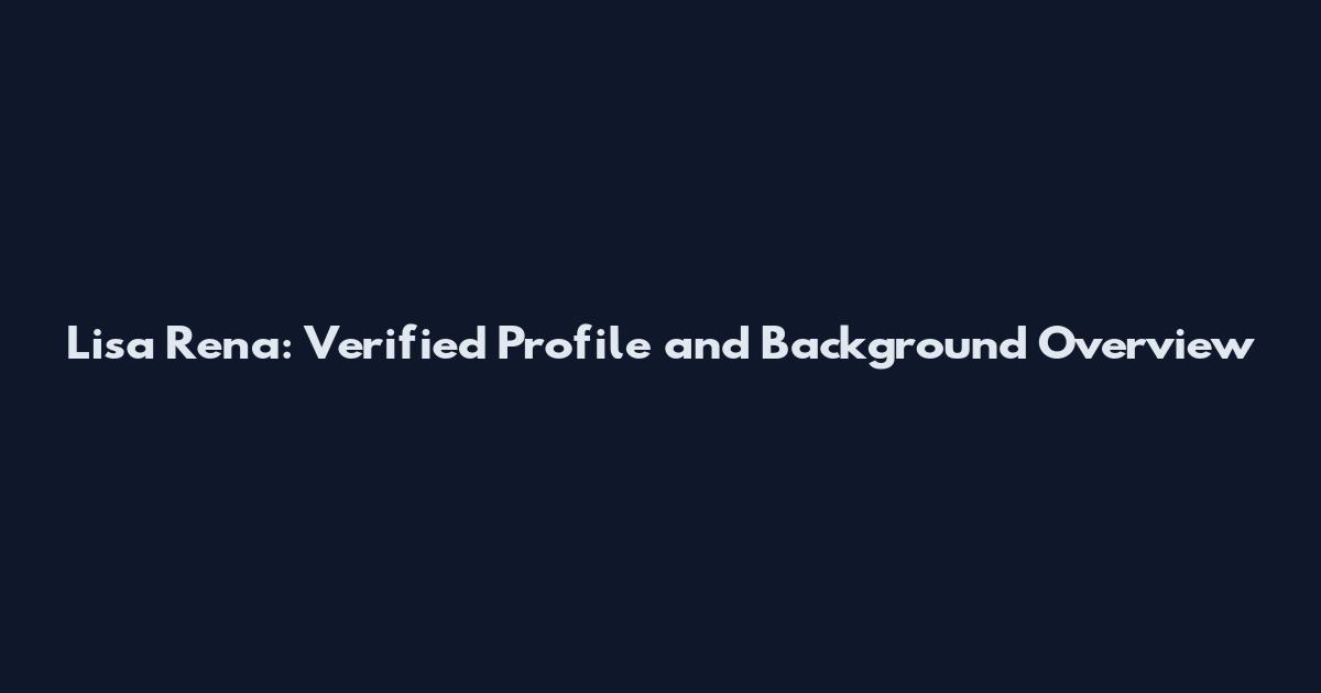 Lisa Rena: Verified Profile and Background Overview