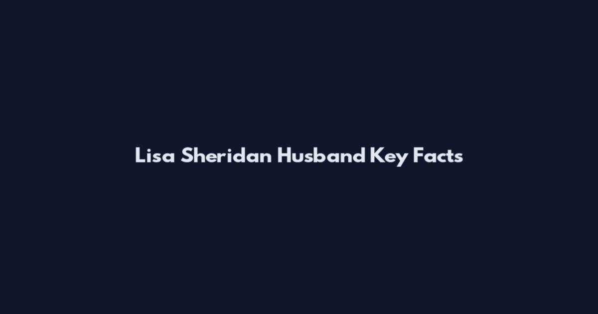 Lisa Sheridan Husband Key Facts