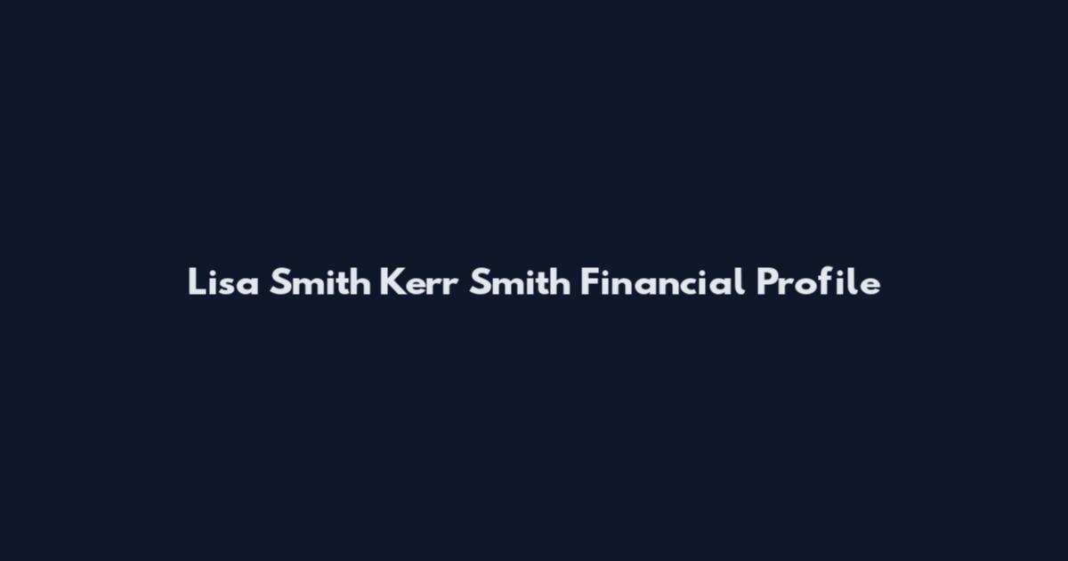 Lisa Smith Kerr Smith Financial Profile