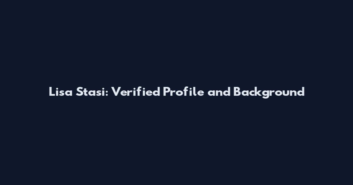 Lisa Stasi: Verified Profile and Background