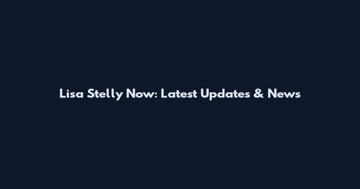 Lisa Stelly Now: Latest Updates & News