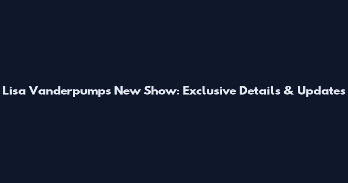 Lisa Vanderpump's New Show: Exclusive Details & Updates