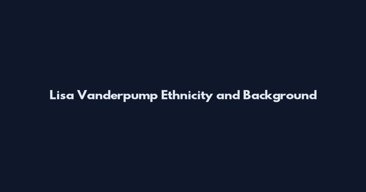 Lisa Vanderpump Ethnicity and Background
