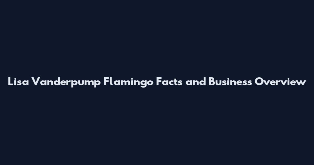 Lisa Vanderpump Flamingo Facts and Business Overview