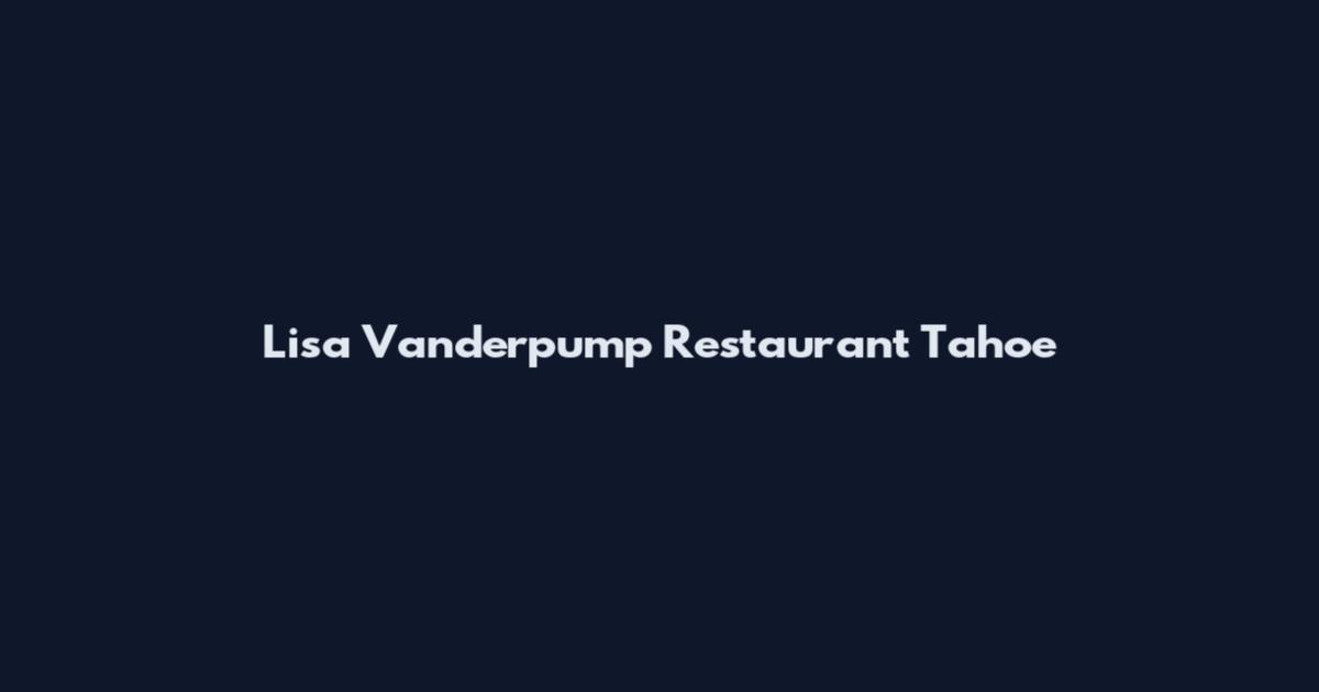 Lisa Vanderpump Restaurant Tahoe