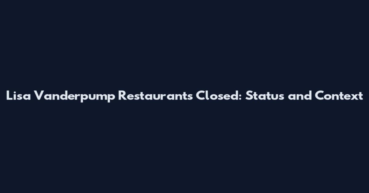 Lisa Vanderpump Restaurants Closed: Status and Context