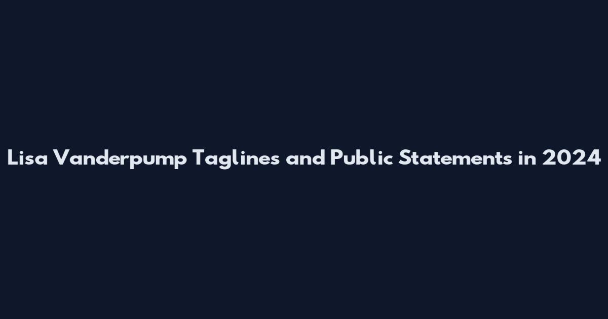Lisa Vanderpump Taglines and Public Statements in 2024