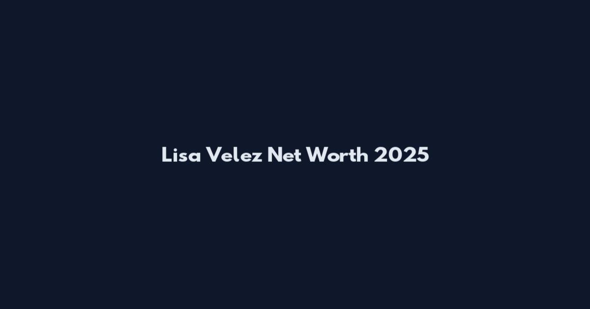 Lisa Velez Net Worth 2025