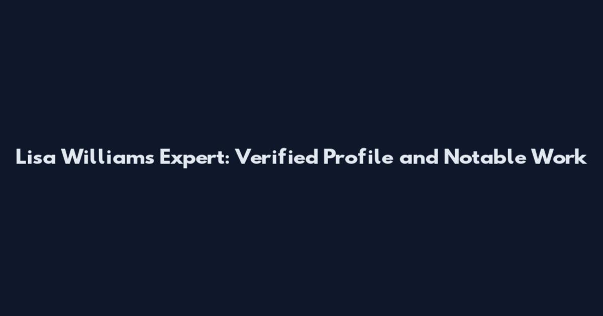 Lisa Williams Expert: Verified Profile and Notable Work
